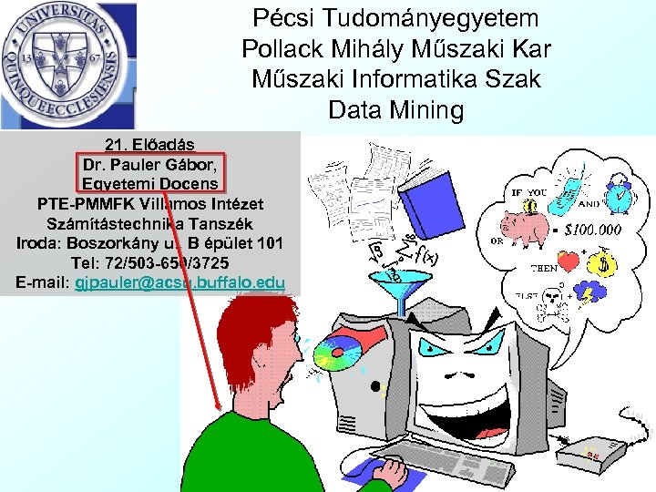 Pécsi Tudományegyetem Pollack Mihály Műszaki Kar Műszaki Informatika Szak Data Mining 21. Előadás Dr.