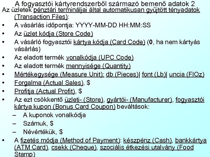 A fogyasztói kártyrendszerből származó bemenő adatok 2 Az üzletek pénztári termináljai által automatikusan gyűjtött