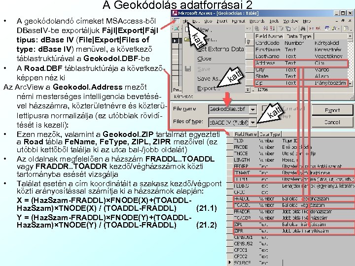 A Geokódolás adatforrásai 2 • tt ka A geokódolandó címeket MSAccess-ből DBase. IV-be exportáljuk