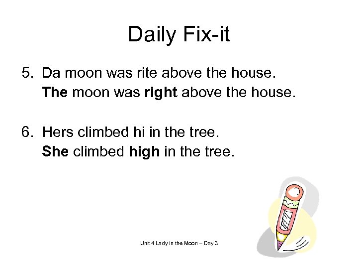 Daily Fix-it 5. Da moon was rite above the house. The moon was right