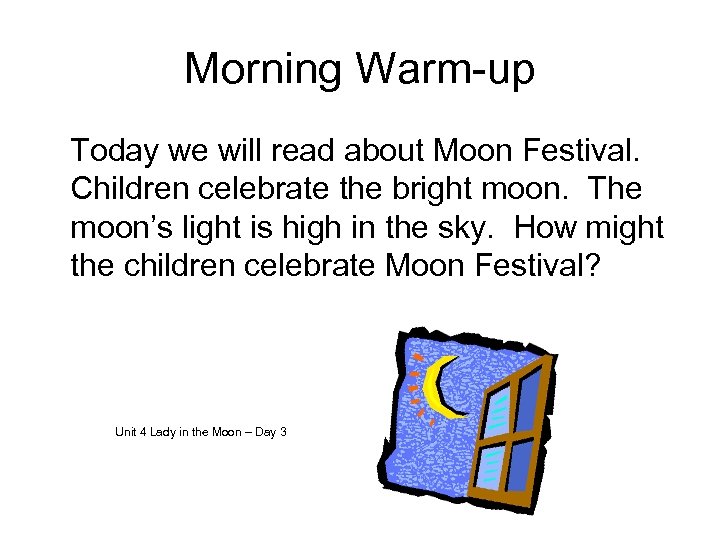 Morning Warm-up Today we will read about Moon Festival. Children celebrate the bright moon.