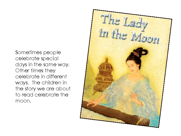 Sometimes people celebrate special days in the same way. Other times they celebrate in