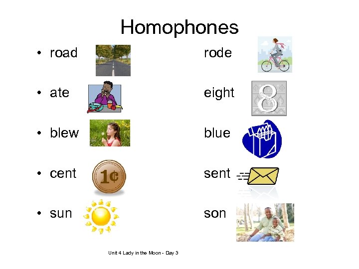 Homophones • road rode • ate eight • blew blue • cent sent •