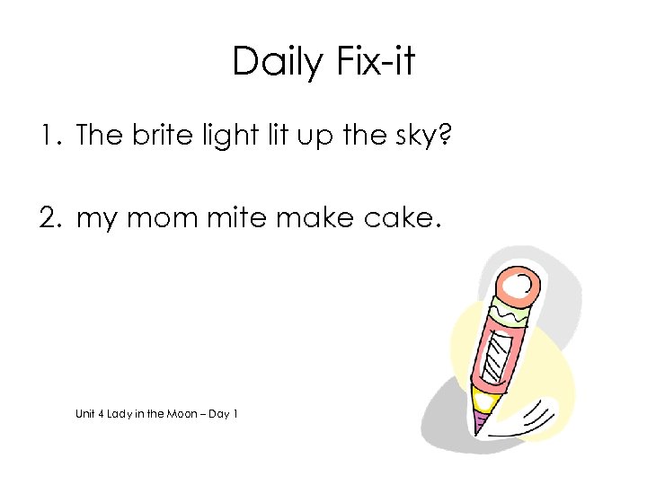 Daily Fix-it 1. The brite light lit up the sky? 2. my mom mite