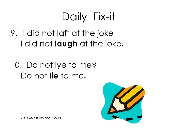 Daily Fix-it 9. I did not laff at the joke I did not laugh