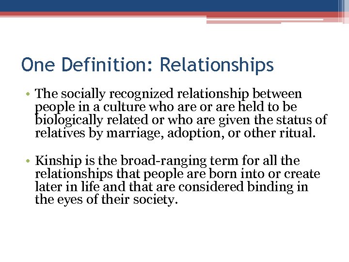 One Definition: Relationships • The socially recognized relationship between people in a culture who