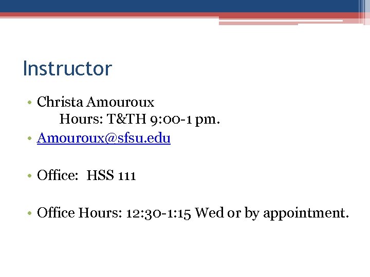 Instructor • Christa Amouroux Hours: T&TH 9: 00 -1 pm. • Amouroux@sfsu. edu •