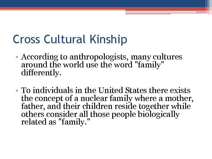 Cross Cultural Kinship • According to anthropologists, many cultures around the world use the