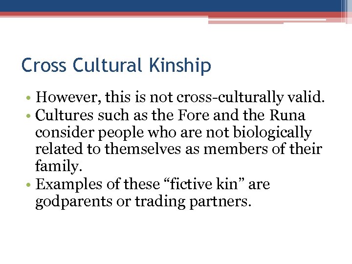 Cross Cultural Kinship • However, this is not cross-culturally valid. • Cultures such as