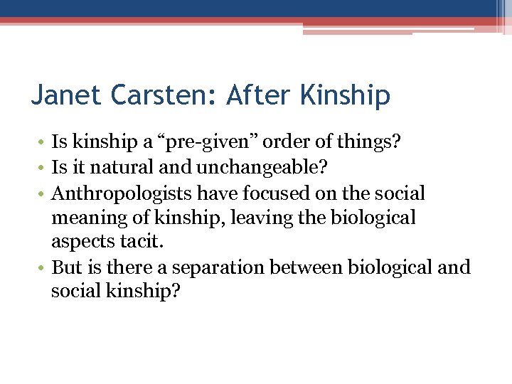 Janet Carsten: After Kinship • Is kinship a “pre-given” order of things? • Is