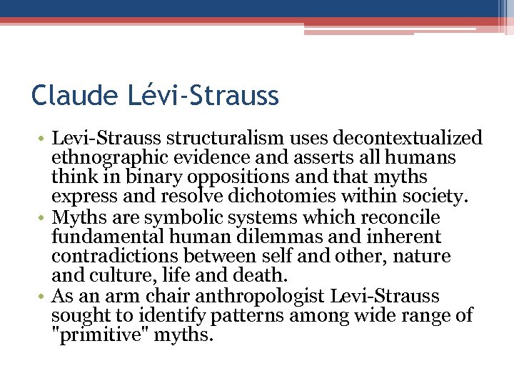 Claude Lévi-Strauss • Levi-Strauss structuralism uses decontextualized ethnographic evidence and asserts all humans think