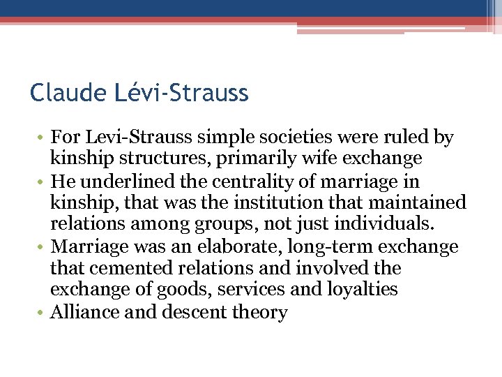 Claude Lévi-Strauss • For Levi-Strauss simple societies were ruled by kinship structures, primarily wife