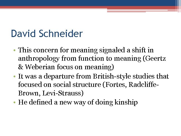 David Schneider • This concern for meaning signaled a shift in anthropology from function