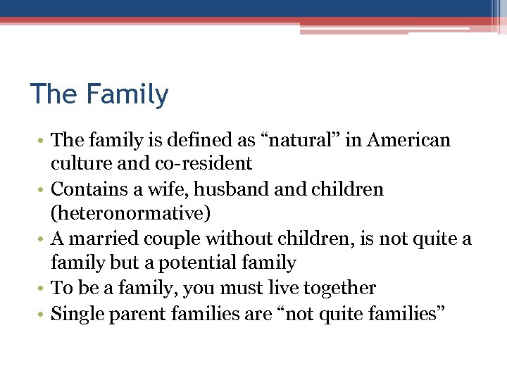 The Family • The family is defined as “natural” in American culture and co-resident