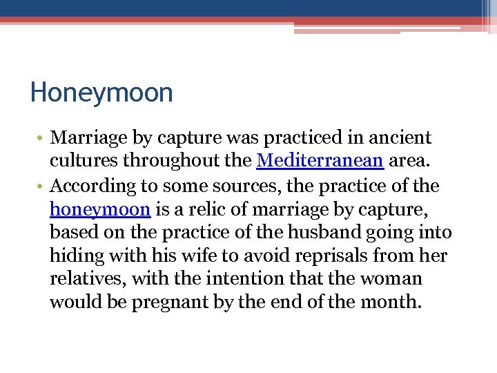 Honeymoon • Marriage by capture was practiced in ancient cultures throughout the Mediterranean area.