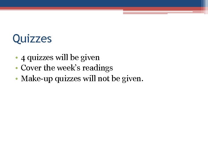 Quizzes • 4 quizzes will be given • Cover the week’s readings • Make-up