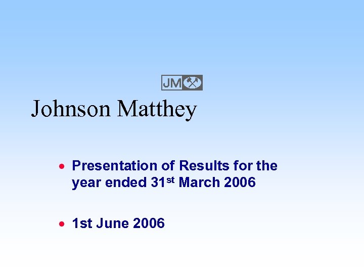 E Johnson Matthey · Presentation of Results for the year ended 31 st March