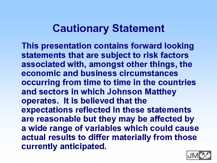 Cautionary Statement This presentation contains forward looking statements that are subject to risk factors