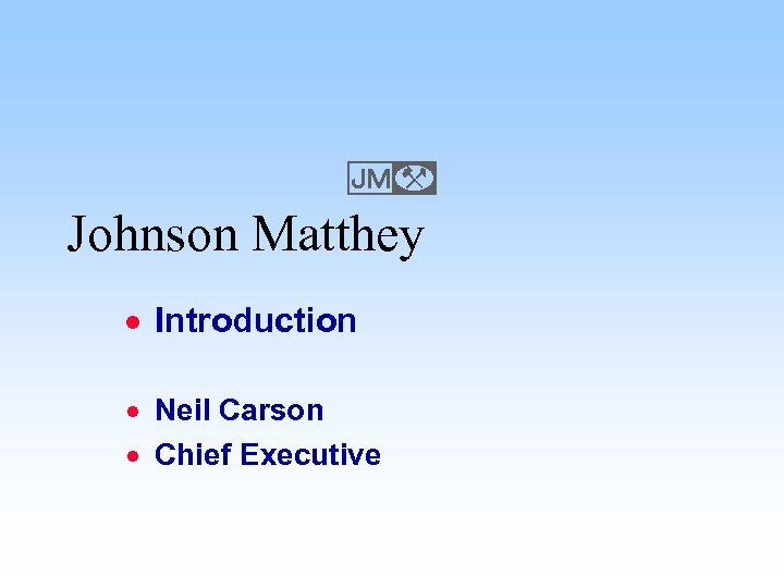 E Johnson Matthey · Introduction · Neil Carson · Chief Executive 