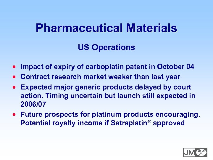 Pharmaceutical Materials US Operations · Impact of expiry of carboplatin patent in October 04
