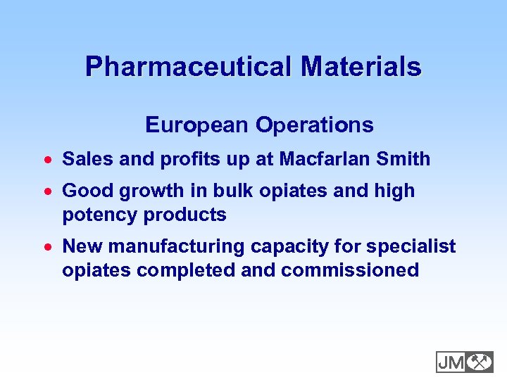 Pharmaceutical Materials European Operations · Sales and profits up at Macfarlan Smith · Good