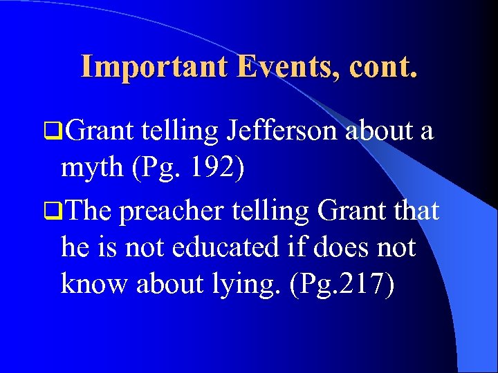 Important Events, cont. q. Grant telling Jefferson about a myth (Pg. 192) q. The