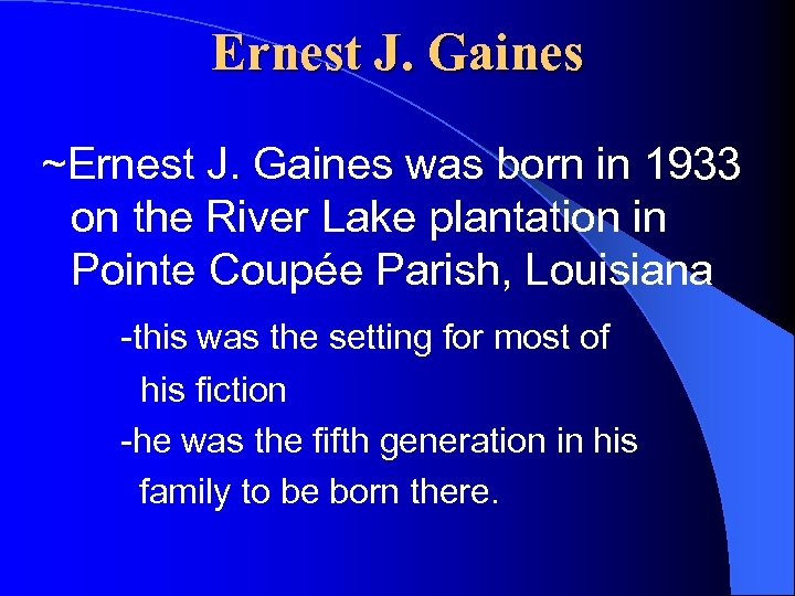 Ernest J. Gaines ~Ernest J. Gaines was born in 1933 on the River Lake