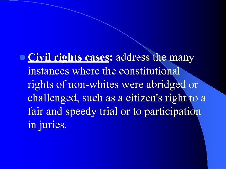 l Civil rights cases: address the many instances where the constitutional rights of non-whites