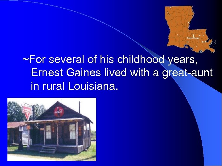 ~For several of his childhood years, Ernest Gaines lived with a great-aunt in rural