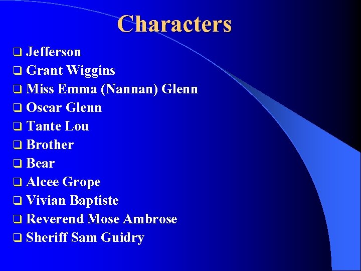 Characters q Jefferson q Grant Wiggins q Miss Emma (Nannan) Glenn q Oscar Glenn