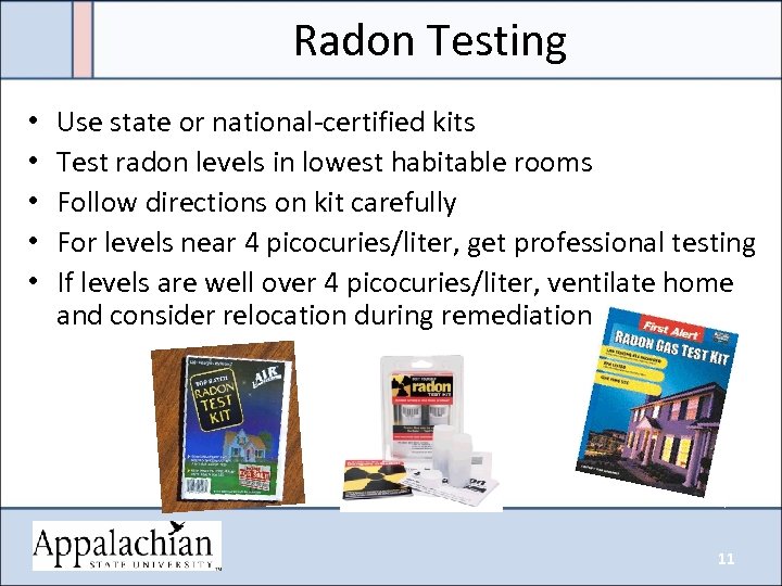 Radon Testing • • • Use state or national-certified kits Test radon levels in