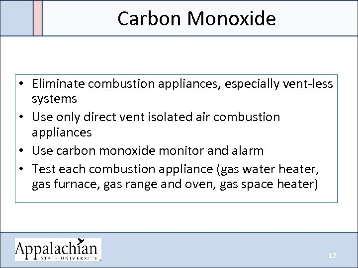 Carbon Monoxide • Eliminate combustion appliances, especially vent-less systems • Use only direct vent