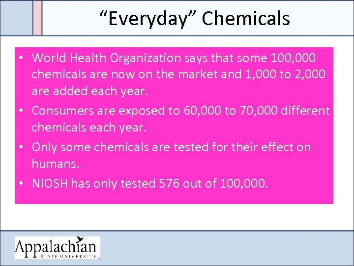 “Everyday” Chemicals • World Health Organization says that some 100, 000 chemicals are now