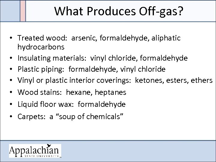 What Produces Off-gas? • Treated wood: arsenic, formaldehyde, aliphatic hydrocarbons • Insulating materials: vinyl