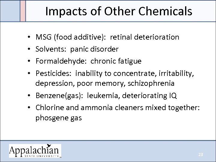 Impacts of Other Chemicals MSG (food additive): retinal deterioration Solvents: panic disorder Formaldehyde: chronic