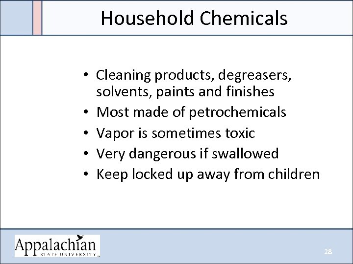 Household Chemicals • Cleaning products, degreasers, solvents, paints and finishes • Most made of