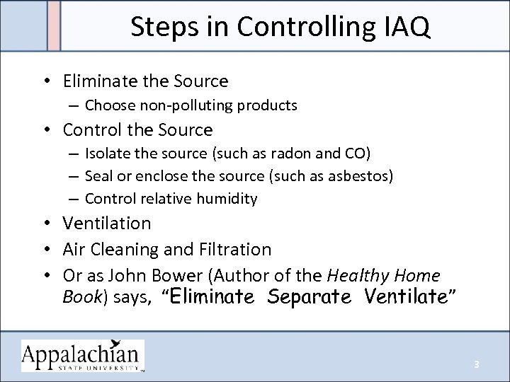 Steps in Controlling IAQ • Eliminate the Source – Choose non-polluting products • Control