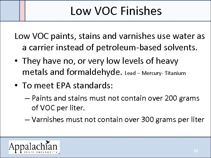 Low VOC Finishes Low VOC paints, stains and varnishes use water as a carrier