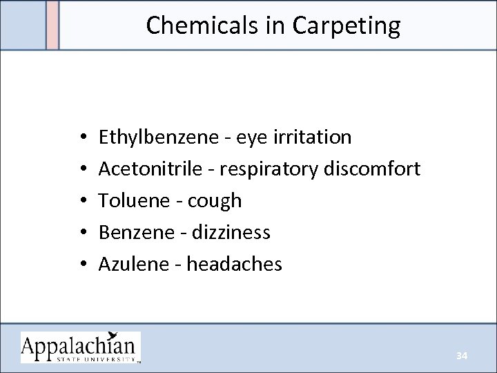 Chemicals in Carpeting • • • Ethylbenzene - eye irritation Acetonitrile - respiratory discomfort