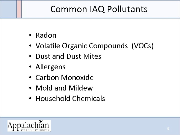 Common IAQ Pollutants • • Radon Volatile Organic Compounds (VOCs) Dust and Dust Mites