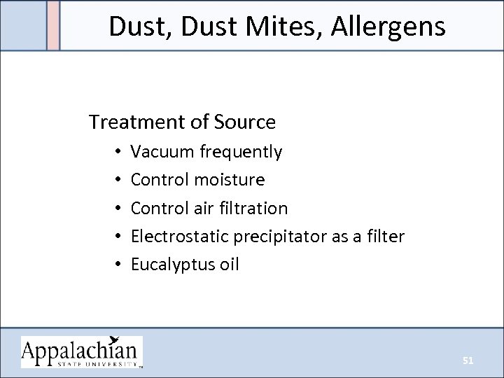 Dust, Dust Mites, Allergens Treatment of Source • • • Vacuum frequently Control moisture