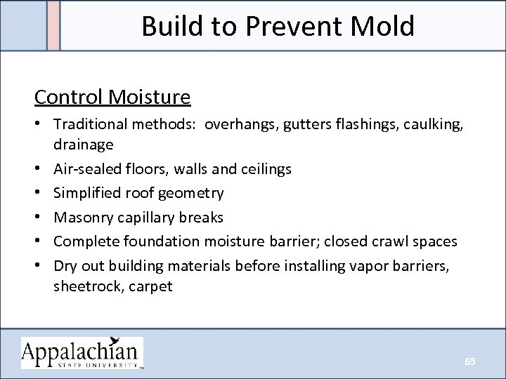 Build to Prevent Mold Control Moisture • Traditional methods: overhangs, gutters flashings, caulking, drainage