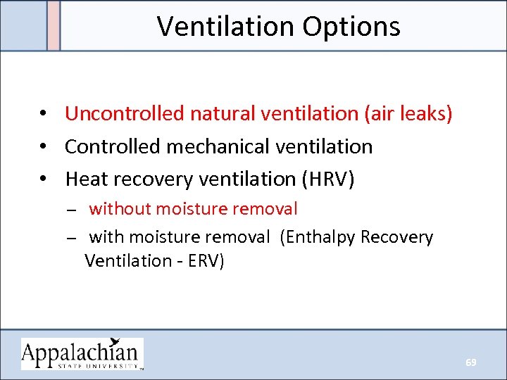 Ventilation Options • Uncontrolled natural ventilation (air leaks) • Controlled mechanical ventilation • Heat