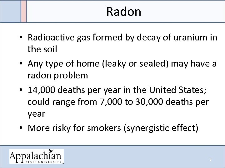 Radon • Radioactive gas formed by decay of uranium in the soil • Any