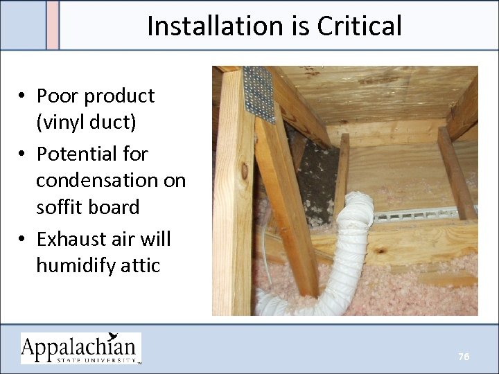 Installation is Critical • Poor product (vinyl duct) • Potential for condensation on soffit