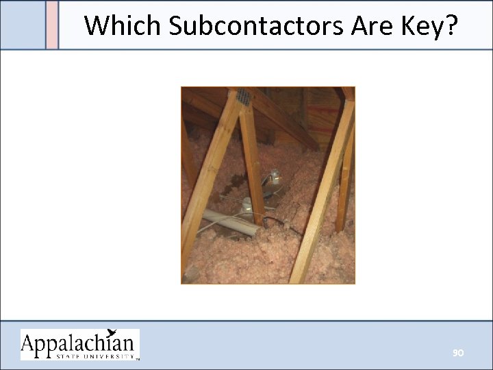 Which Subcontactors Are Key? 90 