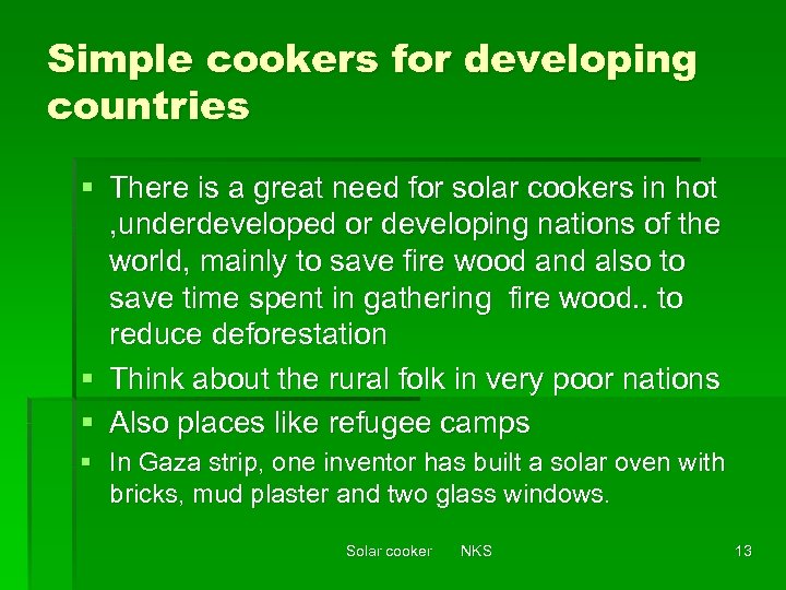 Simple cookers for developing countries § There is a great need for solar cookers