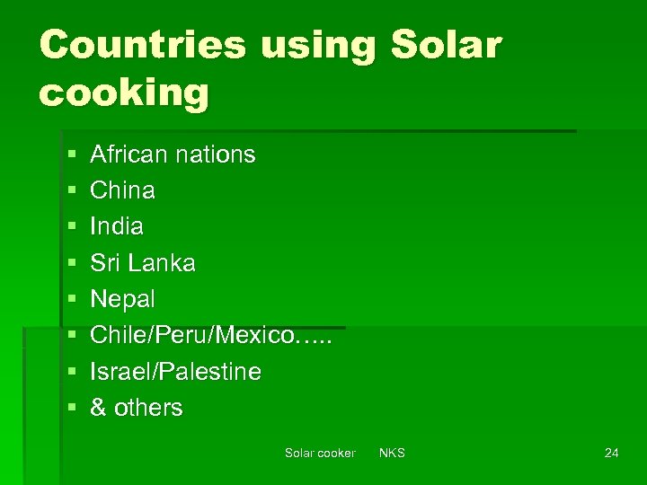 Countries using Solar cooking § § § § African nations China India Sri Lanka