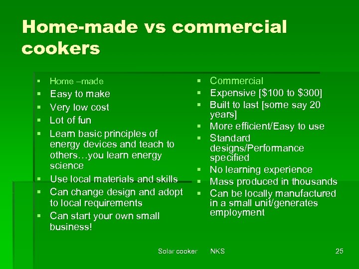Home-made vs commercial cookers § Home –made § § Easy to make Very low