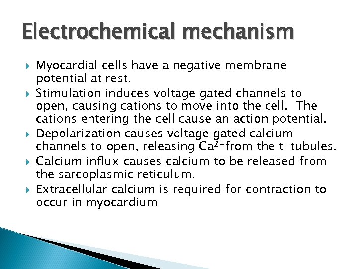 Electrochemical mechanism Myocardial cells have a negative membrane potential at rest. Stimulation induces voltage